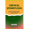 Cervical Spondylosis: How to Avoid and Deal with Cervical Spondylosis: Tips for Long-Term Health
