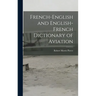 French-English and English-French Dictionary of Aviation