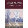 What Are We Living For?