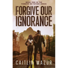 Forgive Our Ignorance