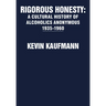 Rigorous Honesty: A Cultural History of Alcoholics Anonymous 1935-1960