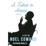 A Talent to Amuse: A Life of Noel Coward