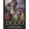 The Dodo: The History and Legacy of the Extinct Flightless Bird