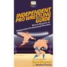 Independent Pro Wrestling Guide: How To Become an Independent Professional Wrestler