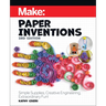 Make: Paper Inventions: Simple Supplies, Creative Engineering, Extraordinary Fun!