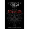 Ordinarily Sarah: Book II: Relentless