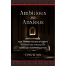 Ambitious and Anxious: How Chinese College Students Succeed and Struggle in American Higher Education