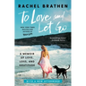 To Love and Let Go: A Memoir of Love, Loss, and Gratitude