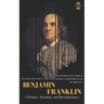 Benjamin Franklin: The Life of a Printer, Scientist, and Revolutionary