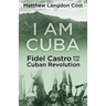 I am Cuba: Fidel Castro and the Cuban Revolution