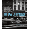 The Jazz Loft Project: Photographs and Tapes of W. Eugene Smith from 821 Sixth Avenue, 1957-1965