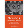 Sounds of Modern History: Auditory Cultures in 19th- And 20th-Century Europe