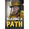 Blazing a Path: A Kids Guide to Becoming a Firefighter