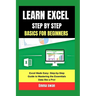 learn excel step by step basics for beginners: Excel Made Easy: Step-by-Step Guide to Mastering the Essentials Data like a Pro!