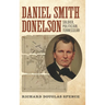 Daniel Smith Donelson: Soldier, Politician, Tennessean
