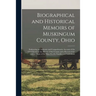 Biographical and Historical Memoirs of Muskingum County, Ohio; Embracing an Authentic and Comprehensive Account of the Chief Events in the History of