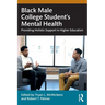Black Male College Students' Mental Health: Providing Holistic Support in Higher Education
