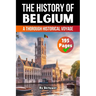 The History of Belgium: A Thorough Historical Voyage (Skriuwer.com Edition)