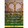 Foxe's Book of Martyrs: A History of the Lives, Sufferings, and Triumphant Sacrifices of Early Christian and Protestant Martyrs