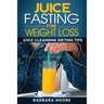 Juice Fasting For Weight Loss: Juice Cleansing Dieting Tips