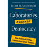 Laboratories Against Democracy: How National Parties Transformed State Politics