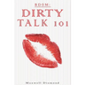 Bdsm: Dirty Talk 101: A Beginners Guide to Sexy, Naughty & Hot Dirty Talking to Help Spice Up Your Love Life