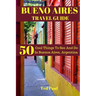 Bueno Aires Travel Guide 2023: 50 Cool Things To See And Do In Bueno Aires, Argentina
