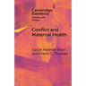 Conflict and Maternal Health: Linking the Gendered Causes and Gendered Consequences of War