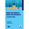 Income and Inequality among Farm Households in Indian Punjab
