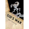 Sid's War: A Royal West Kent Soldier's Experiences of World War 1