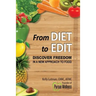 From Diet To Edit: Discover Freedom in a New Approach to Food
