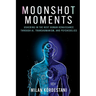 Moonshot Moments: Ushering in the Next Human Renaissance Through Ai, Transhumanism, and Psychedelics