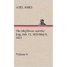 The Mayflower and Her Log July 15, 1620-May 6, 1621 - Volume 6