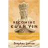 Becoming Kuan Yin: The Evolution of Compassion
