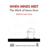When Minds Meet: The Work of Lewis Aron