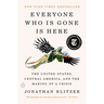 Everyone Who Is Gone Is Here: The United States, Central America, and the Making of a Crisis
