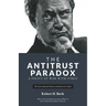 The Antitrust Paradox: A Policy at War With Itself