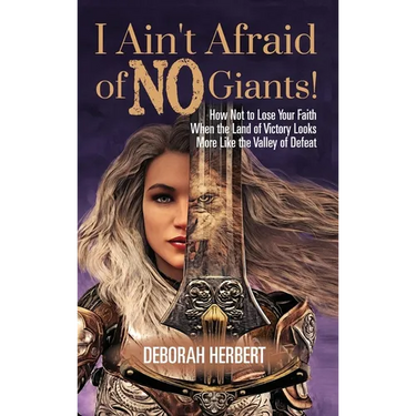 I Ain't Afraid of NO Giants!: How Not to Lose Your Faith When the Land of Victory Looks More Like the Valley of Defeat