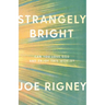 Strangely Bright: Can You Love God and Enjoy This World?