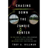 Chasing Down the Zombie Hunter: The True Story of a Small-Town Accountant, an Elite Group of Detectives, and Arizona's Most Terrifying Cold Case