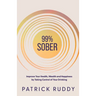 99% Sober: Improve Your Health, Wealth and Happiness by Taking Control of Your Drinking