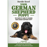Your German Shepherd Puppy: The Complete Guide to Training Your German Shepherd Puppy: Commands - Sit, Stay, Come, Crate, Leash and Collar, Socializat