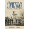 Remembering the Civil War: Reunion and the Limits of Reconciliation