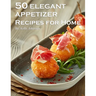 50 Elegant Appetizers Recipes for Home