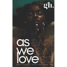 As we Love