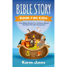 Bible Story Book for Kids: True Bible Stories For Children About The Old Testament Every Christian Child Should Know