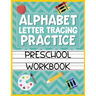 Alphabet Letter Tracing Practice Preschool Workbook: Kids Activity Book to Learn and Write ABC's
