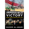 Impossible Victory: How Iraq Defeated Isis