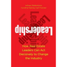 Leadership: How Real Estate Leaders Can Act Decisively to Change the Industry