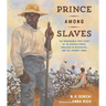 Prince Among Slaves: The Remarkable True Story of an African Prince Enslaved in Mississippi, and His Journey Home